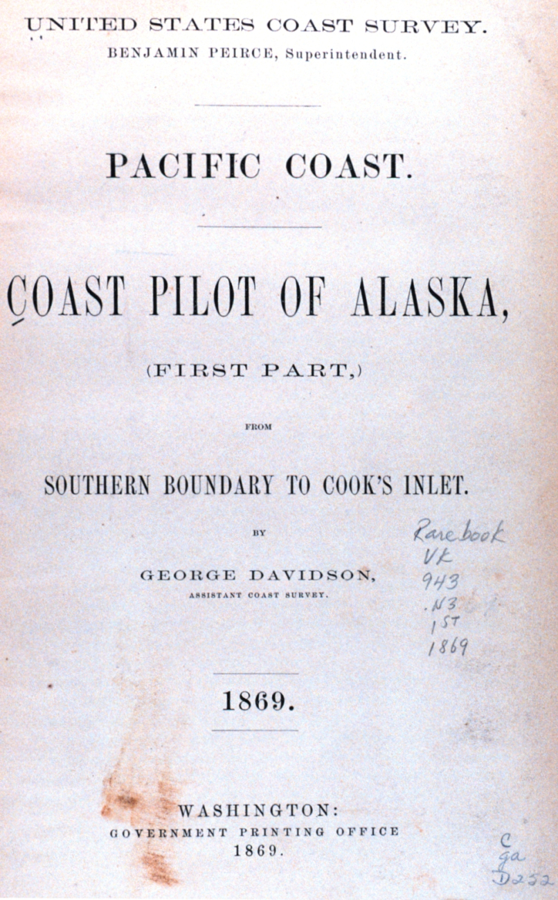 Title page of Coast Pilot of Alaska by George Davidson, 1869 (Image credit: Archival photography by Mr. Steve Nicklas) Title page of Coast Pilot of Alaska by George Davidson, 1869